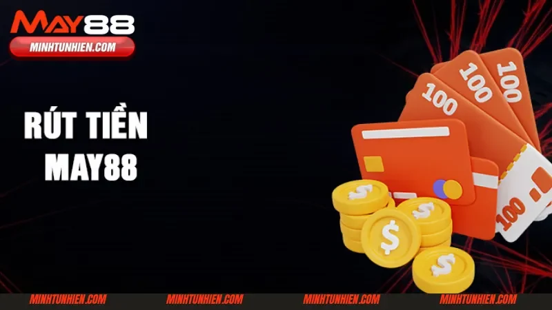 Điều kiện rút tiền May88 